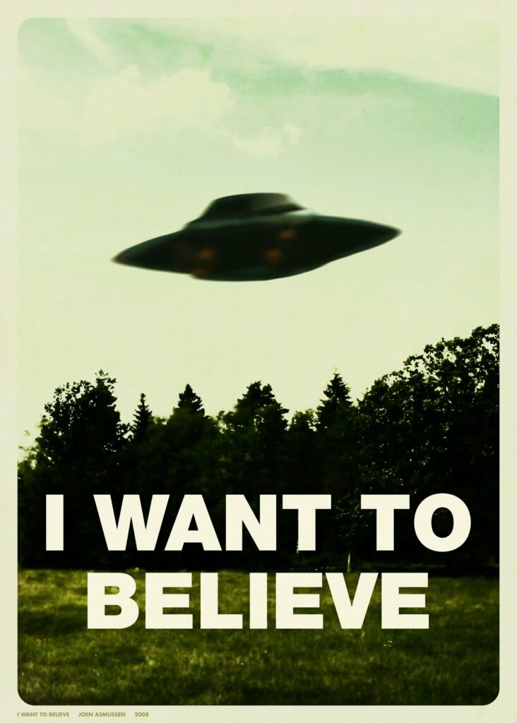 poster or meme of a flying saucer ufo with the words I WANT TO BELIEVE underneath 